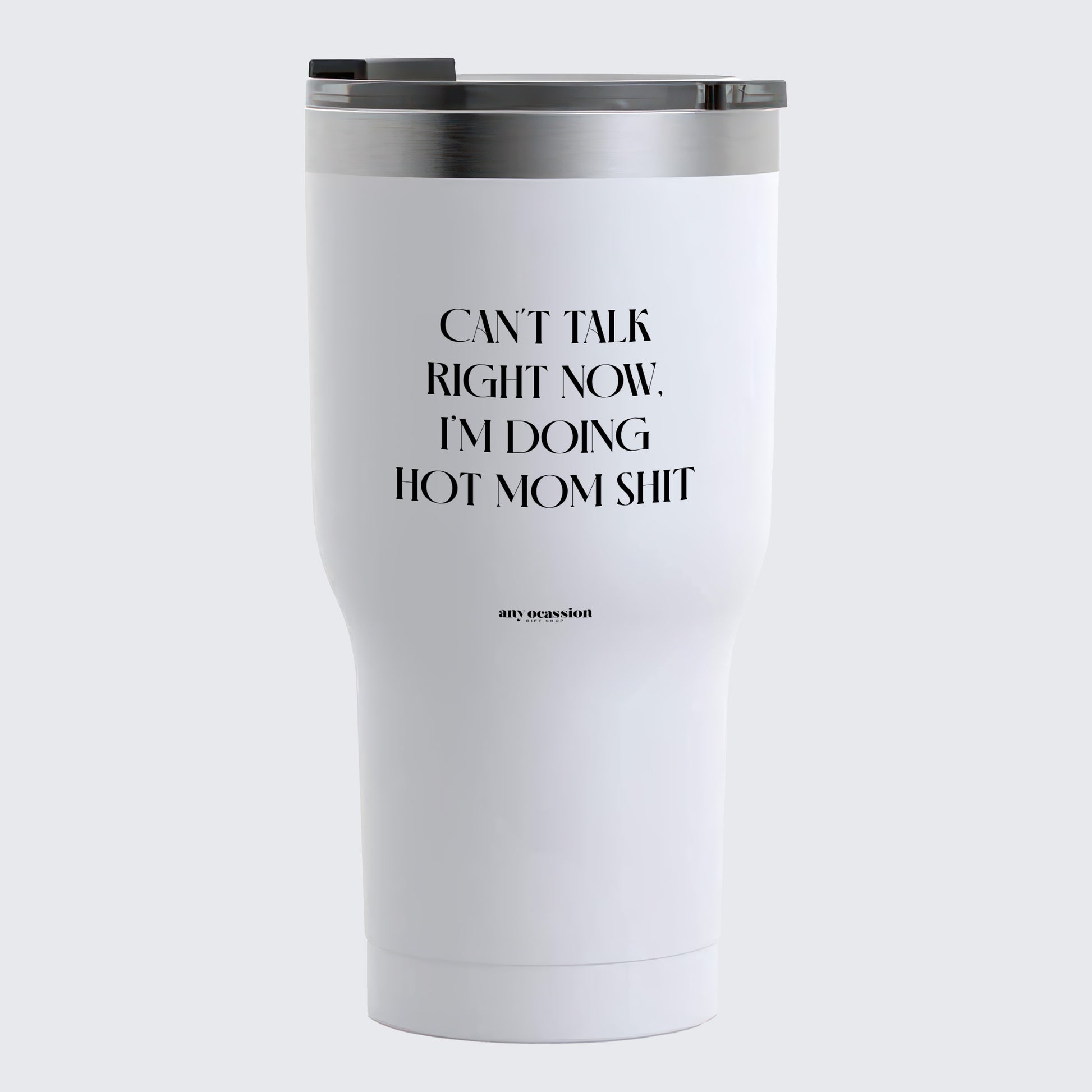 Travel Coffee Mug - Can't Talk Right Now, I'm Doing Hot Mom Shit - Coffee Tumbler