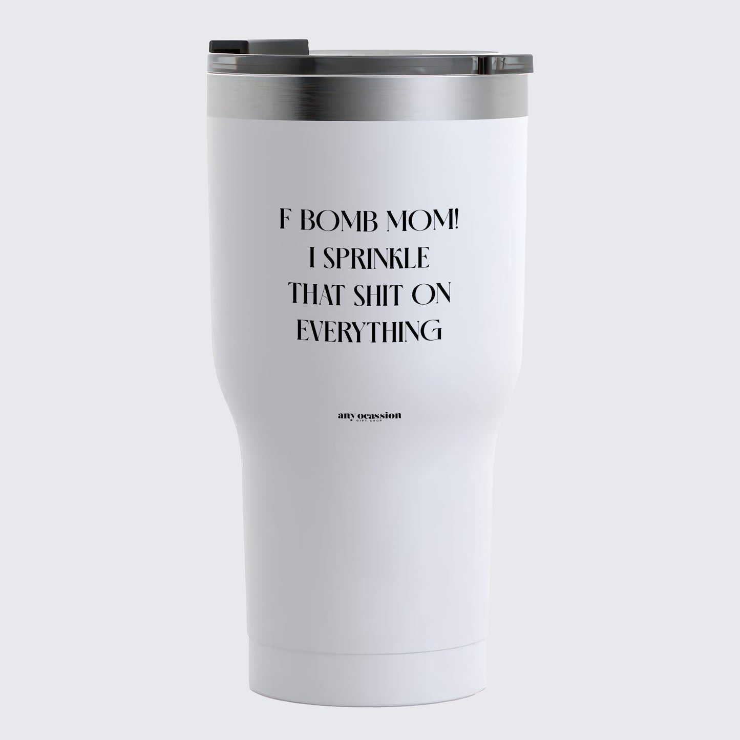 Travel Coffee Mug - F Bomb Mom! I Sprinkle That Shit on Everything  - Coffee Tumbler