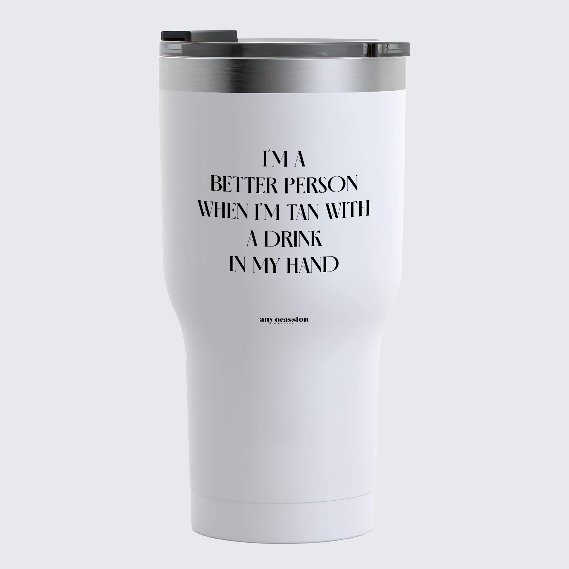 Travel Coffee Mug - I'm a Better Person When I'm Tan With a Drink in My Hand - Coffee Tumbler