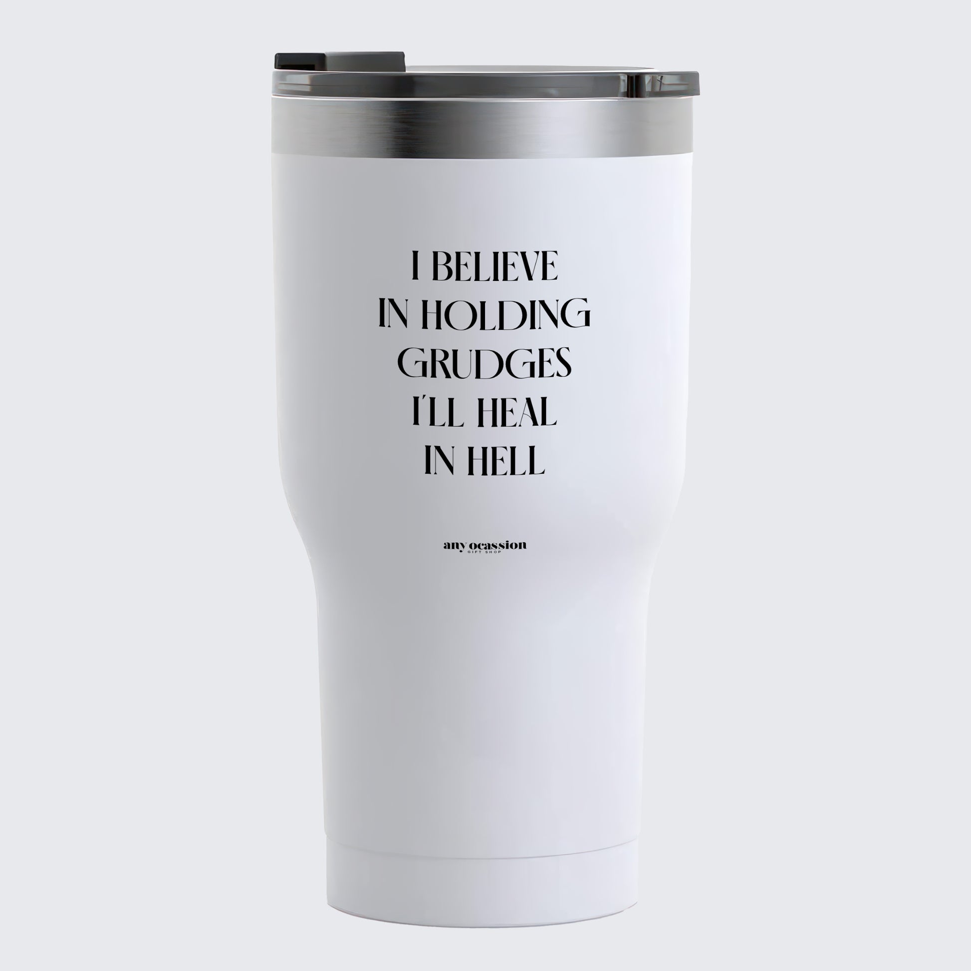 Travel Coffee Mug - I Believe in Holding Grudes I'll Heal in Hell - Coffee Tumbler