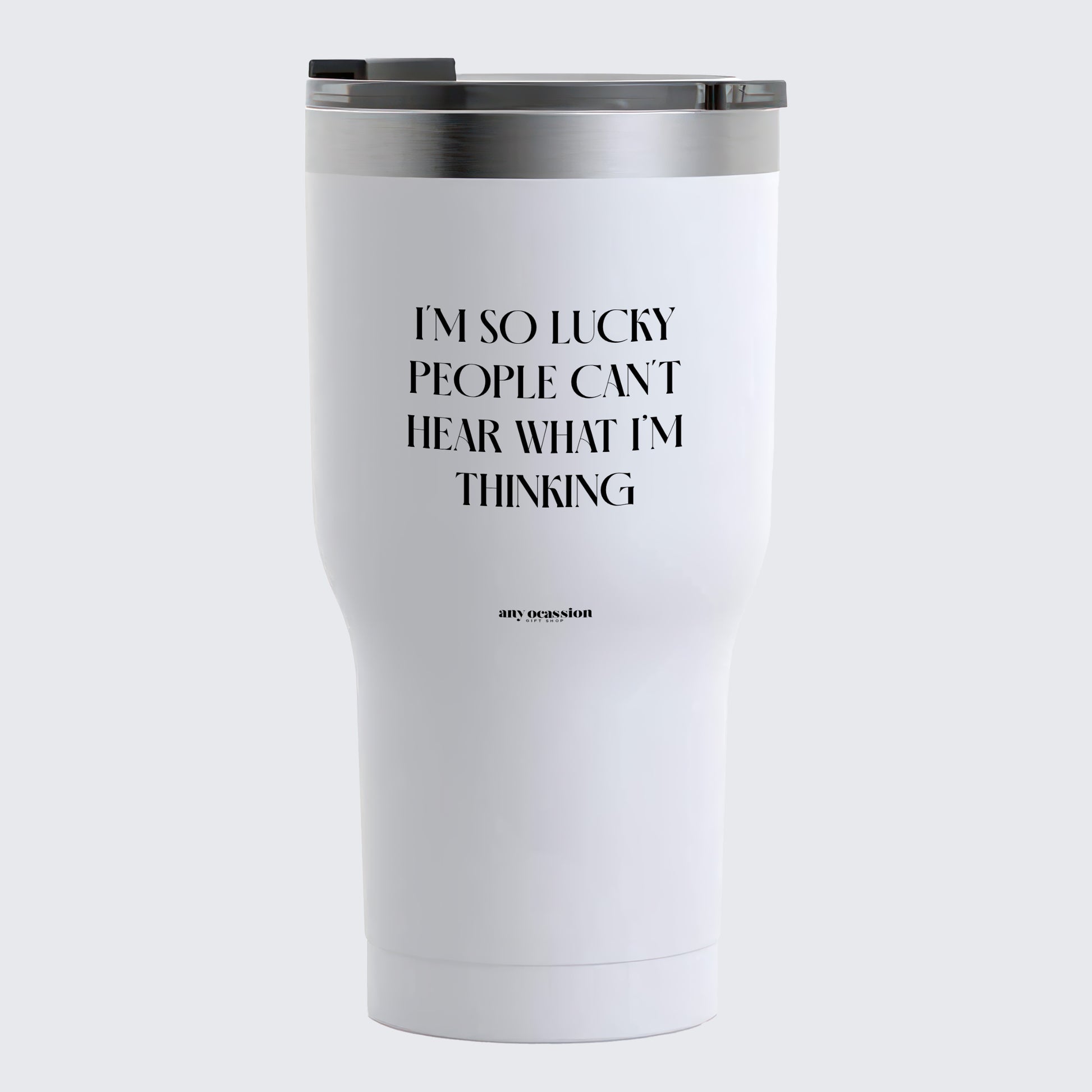 Travel Coffee Mug - I'm So Lucky People Can't Hear What I'm Thinking - Coffee Tumbler