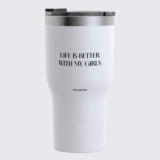 Travel Coffee Mug - Life is Better With My Girls - Coffee Tumbler