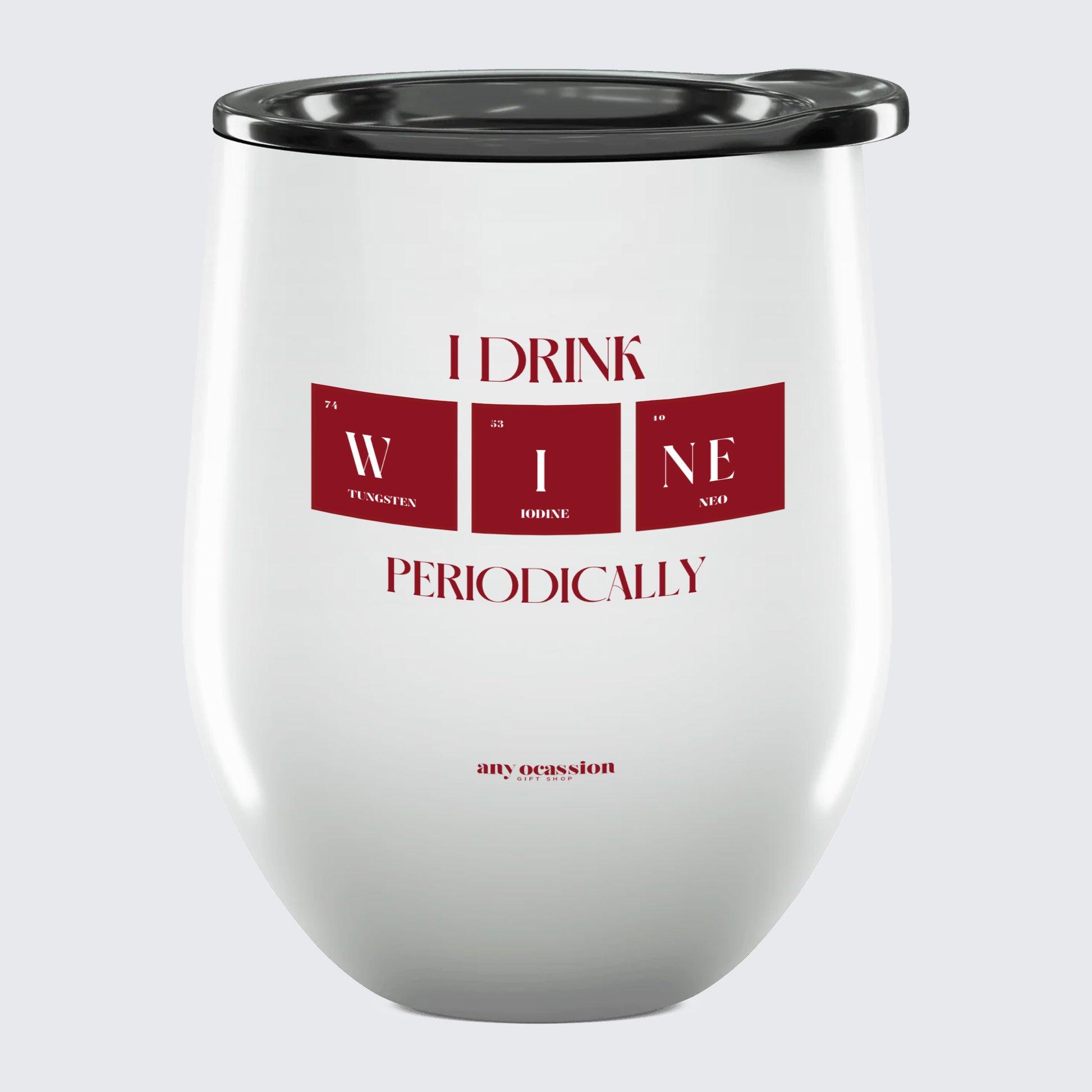 Wine Tumbler I Drink Wine Periodically - Unique and Funny Gift Shop