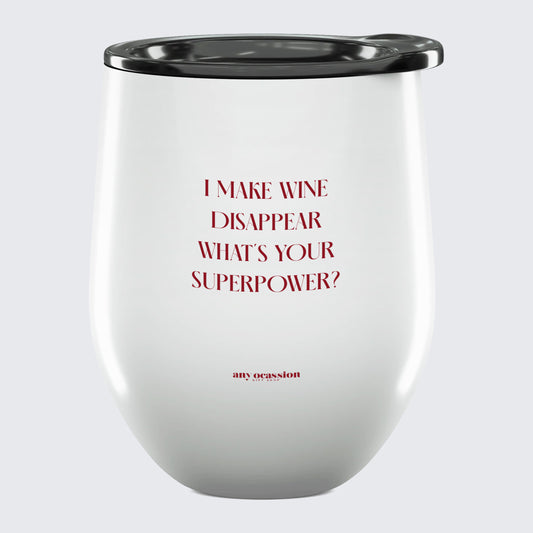 Wine Tumbler I Make Wine Disappear What's Your Superpower? - Unique and Funny Gift Shop