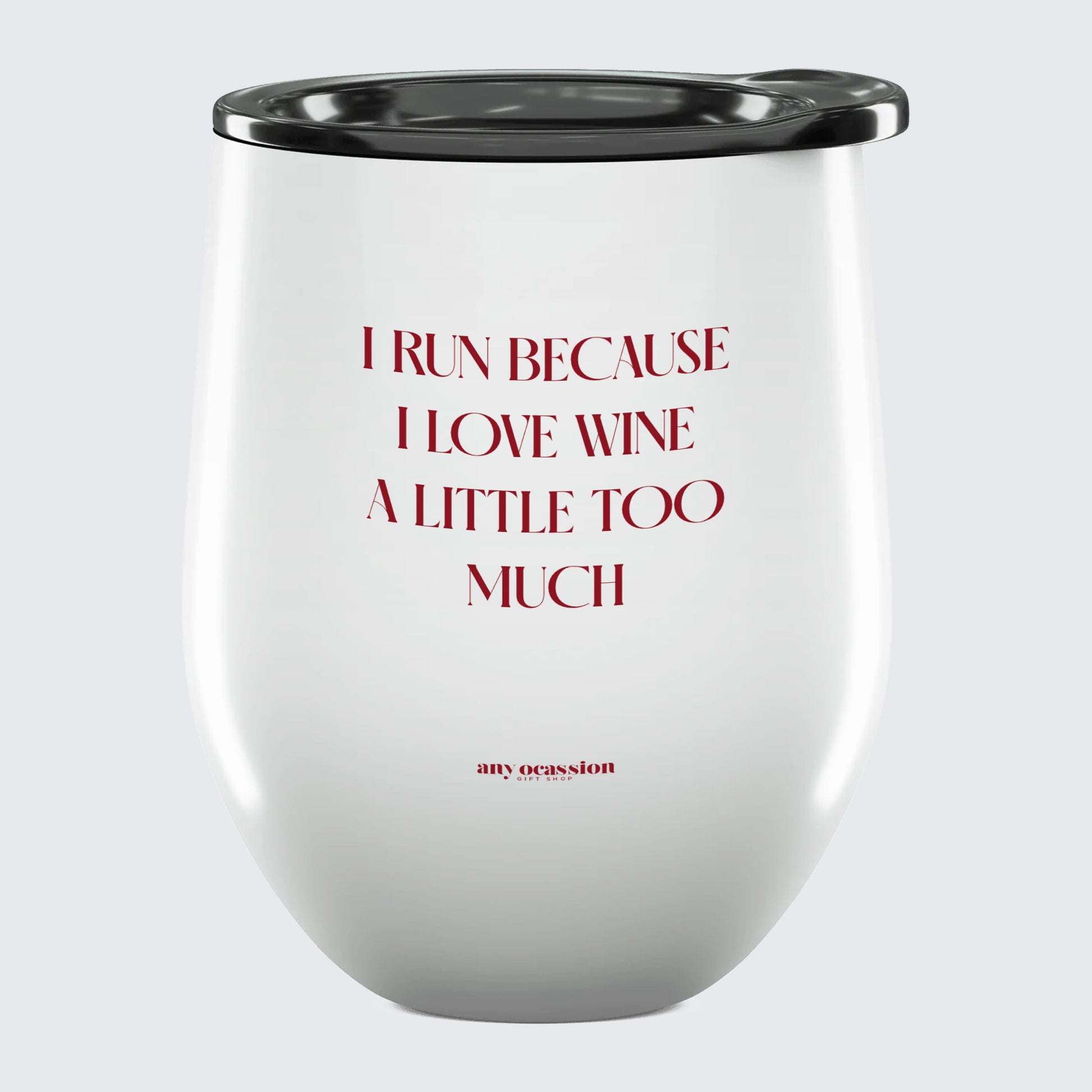 Wine Tumbler I Run Because I Love Wine a Little Too Much - Unique and Funny Gift Shop