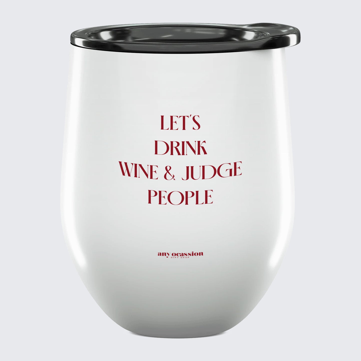 Wine Tumbler Let's Drink Wine & Judge People - Unique and Funny Gift Shop