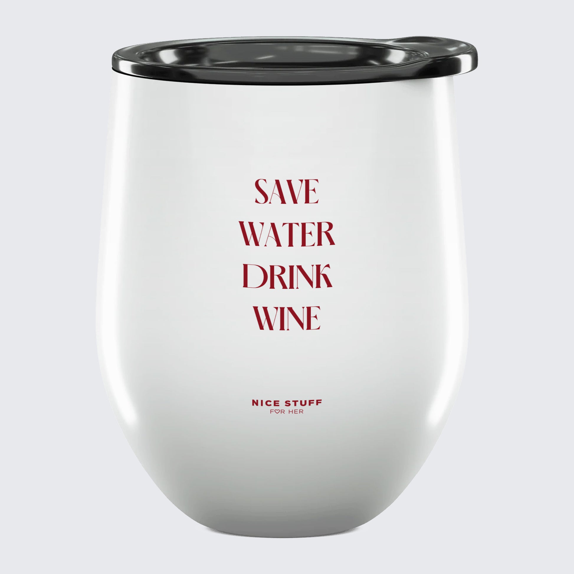 Wine Tumbler Save Water Drink Wine - Unique and Funny Gift Shop