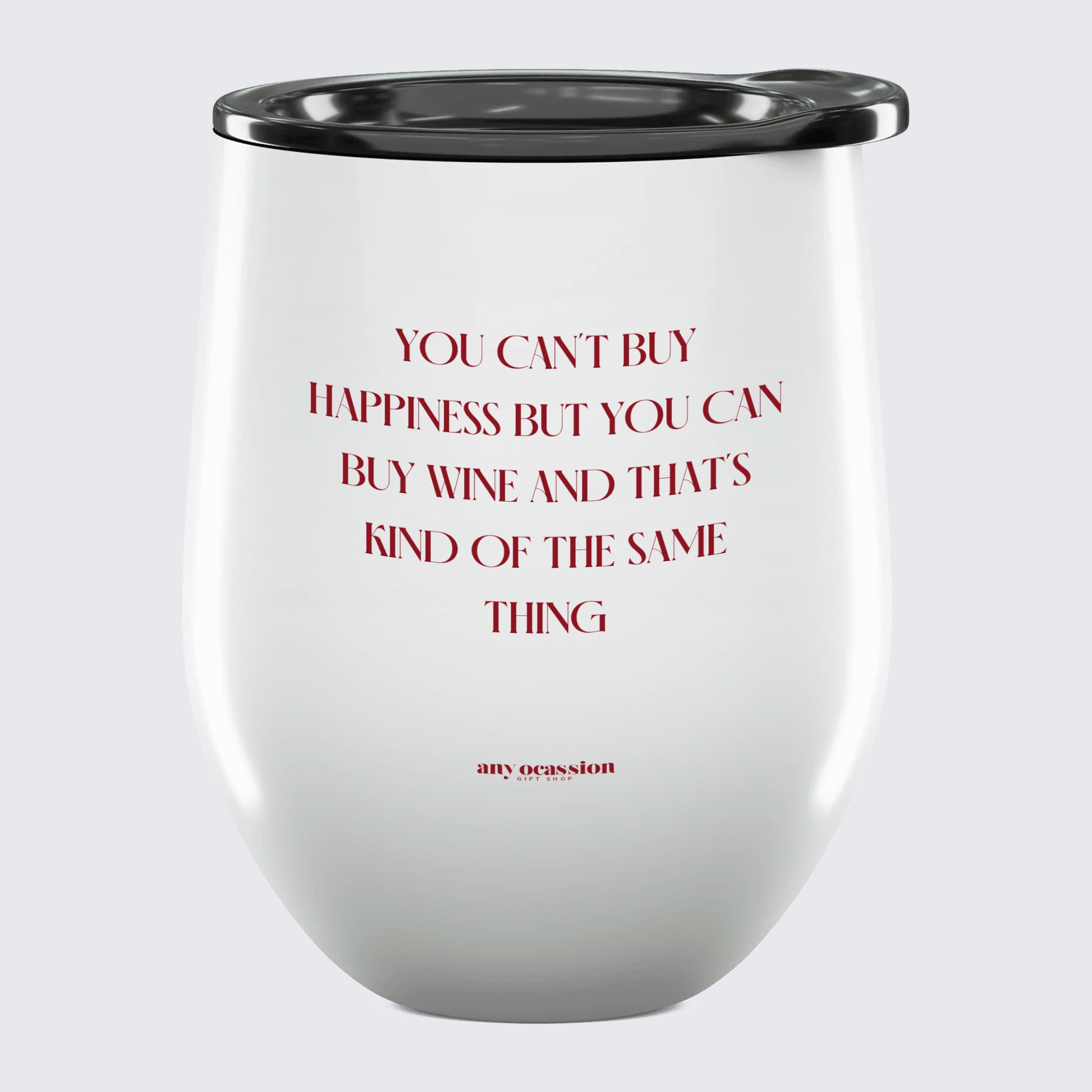 Wine Tumbler You Can't Buy Happiness but You Can Buy Wine and That's Kind of the Same Thing - Unique and Funny Gift Shop