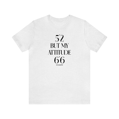 Funny Shirts for Women - 5'2 but My Attitude 6'6  - Women's T Shirts