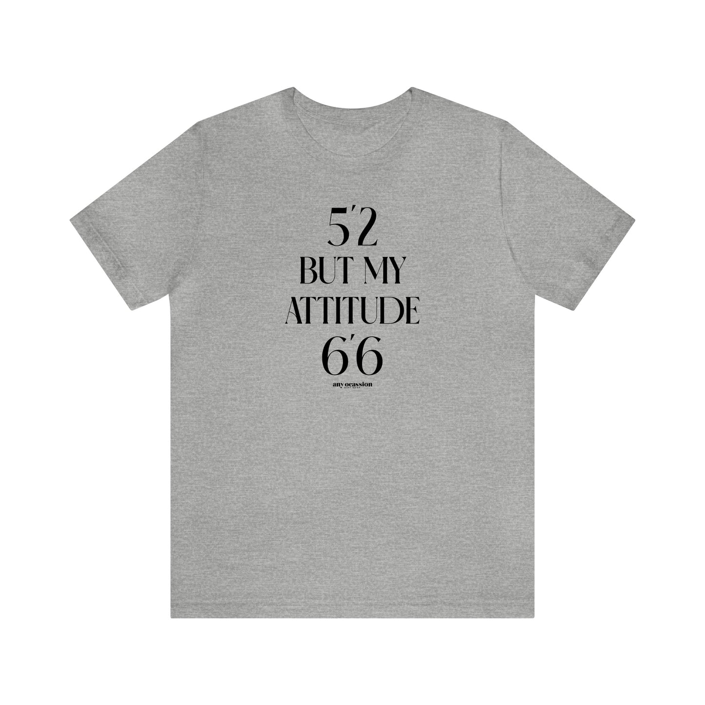 Funny Shirts for Women - 5'2 but My Attitude 6'6  - Women's T Shirts