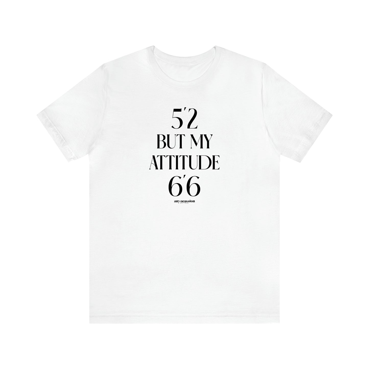 Women's T Shirts 5'2 but My Attitude 6'6 - Funny Gift Ideas