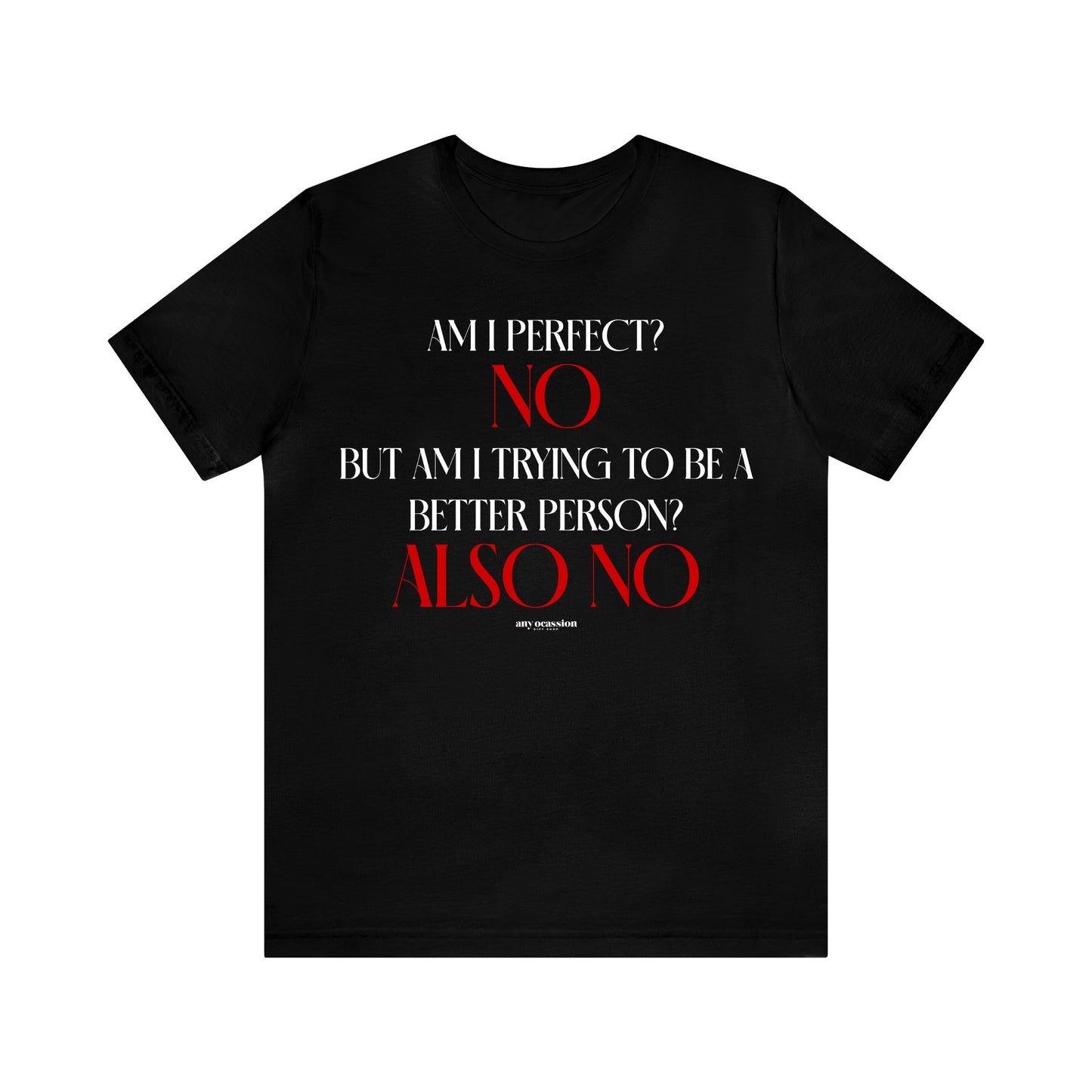 Funny Shirts for Women - Am I Perfect? No but Am I Trying to Be a Better Person? Also No - Women's T Shirts