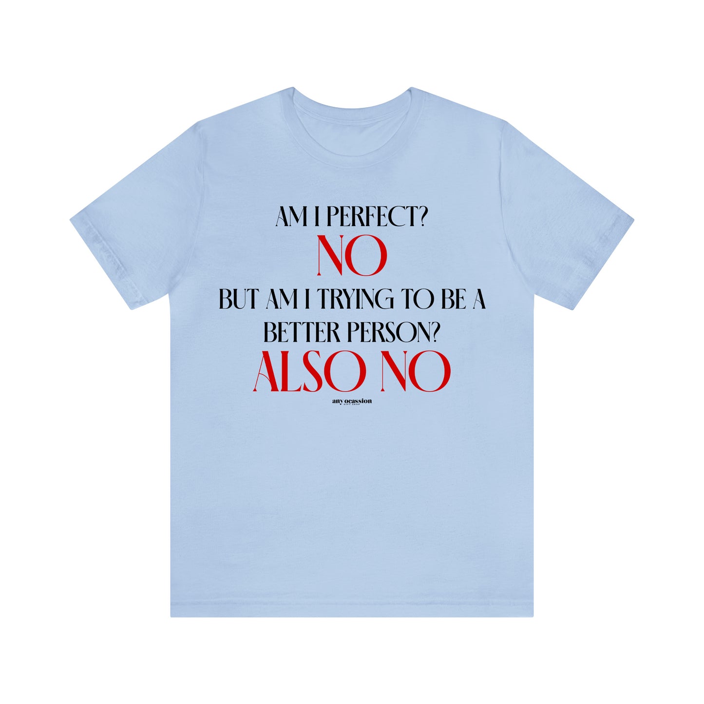 Funny Shirts for Women - Am I Perfect? No but Am I Trying to Be a Better Person? Also No - Women's T Shirts