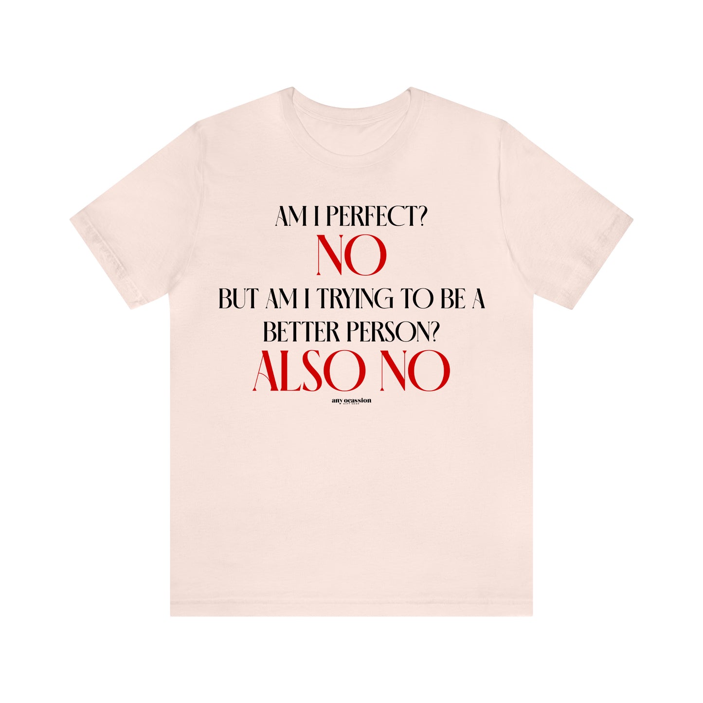 Funny Shirts for Women - Am I Perfect? No but Am I Trying to Be a Better Person? Also No - Women's T Shirts