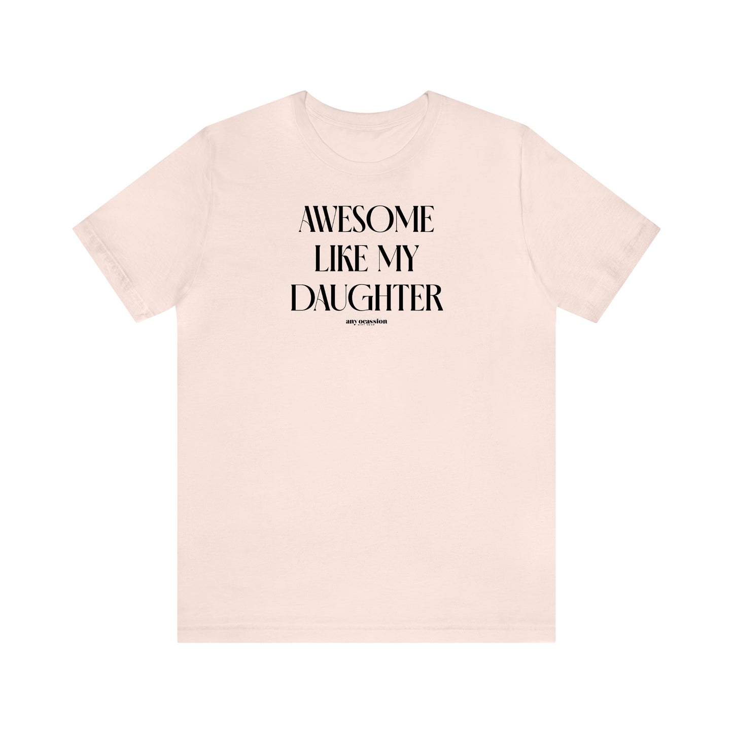 Funny Shirts for Women - Awesome Like My Daughter - Women's T Shirts