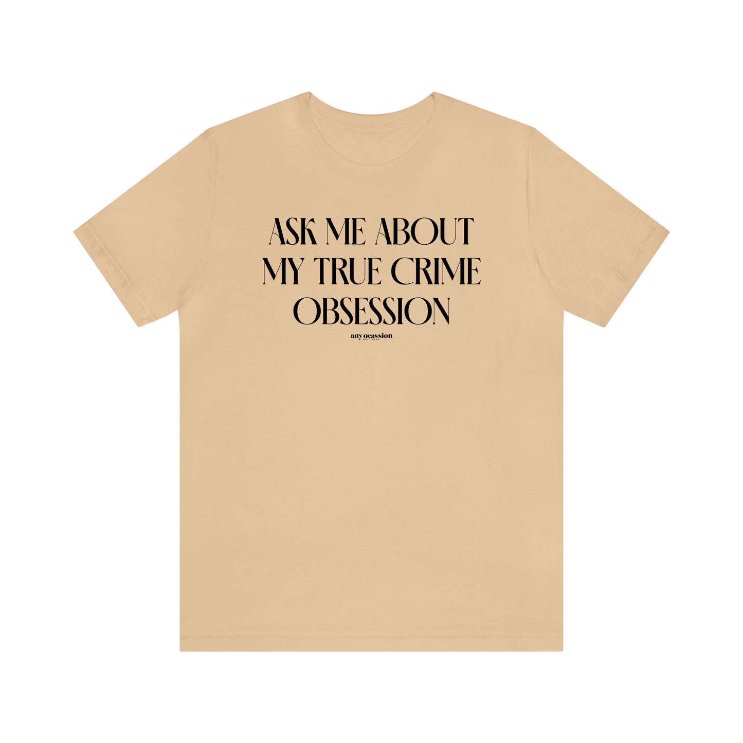 Funny Shirts for Women - Ask Me About My True Crime Obsession - Women's T Shirts