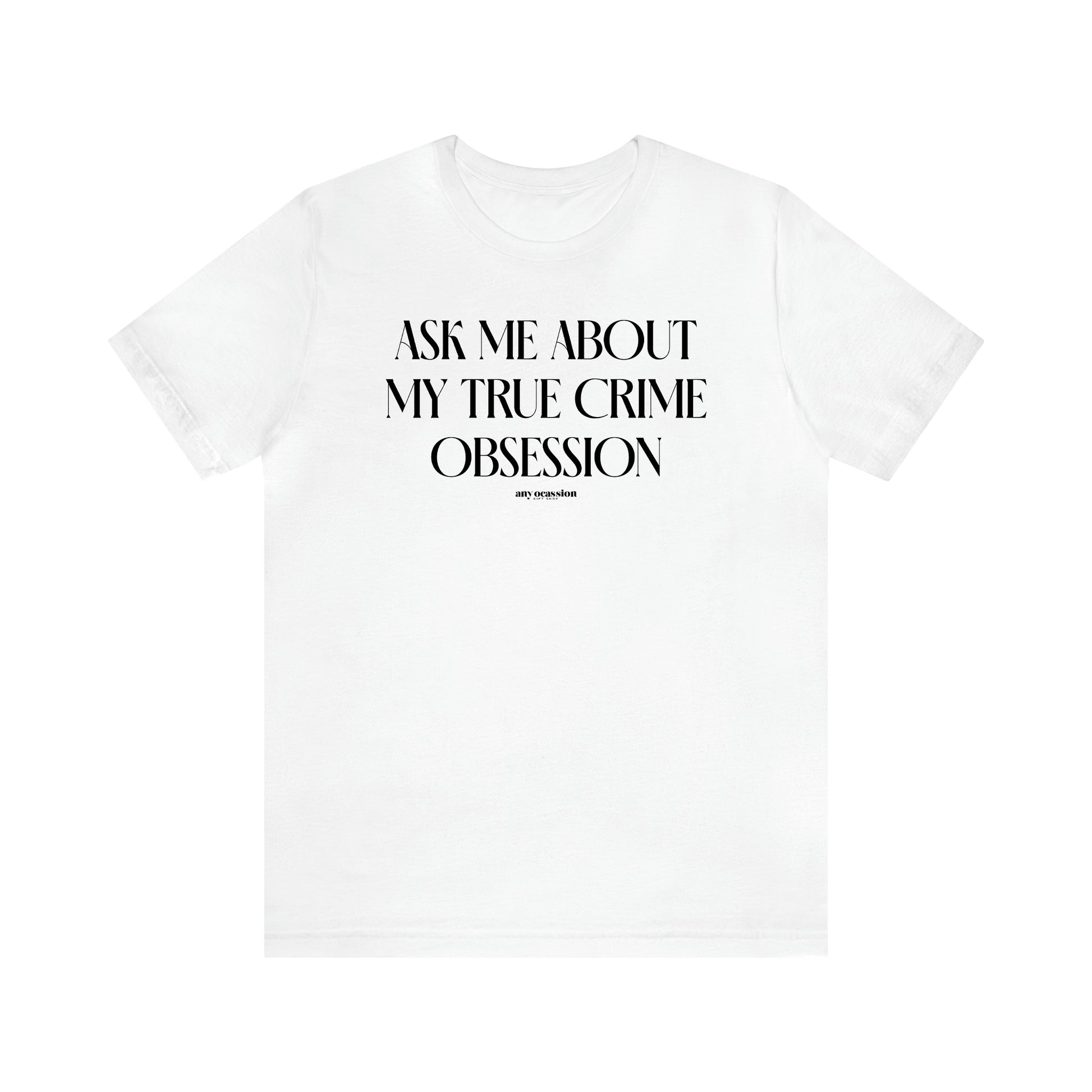 Women's T Shirts Ask Me About My True Crime Obsession - Funny Gift Ideas