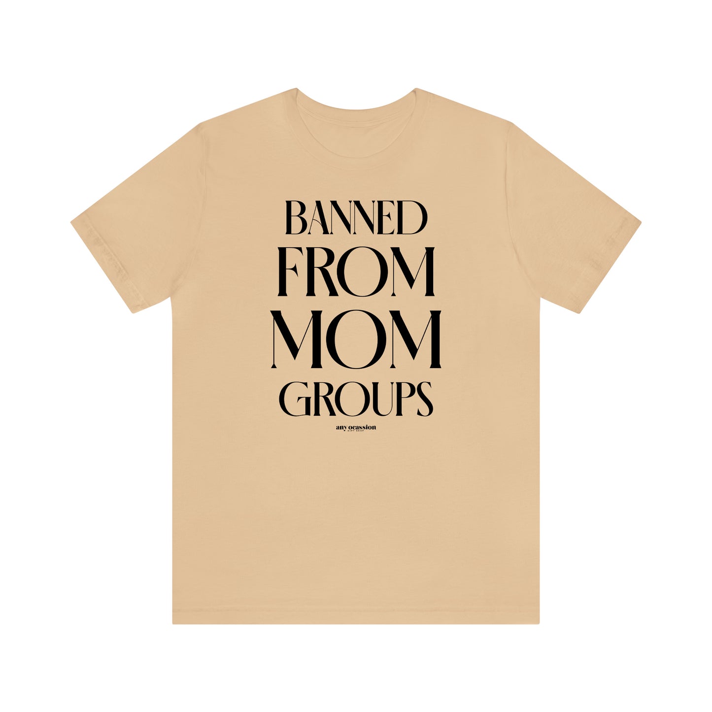 Funny Shirts for Women - Banned From Mom Groups - Women's T Shirts