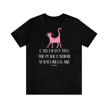 Funny Shirts for Women - Cats Don't Tell the Police Where Your Drugs Are - Women's T Shirts