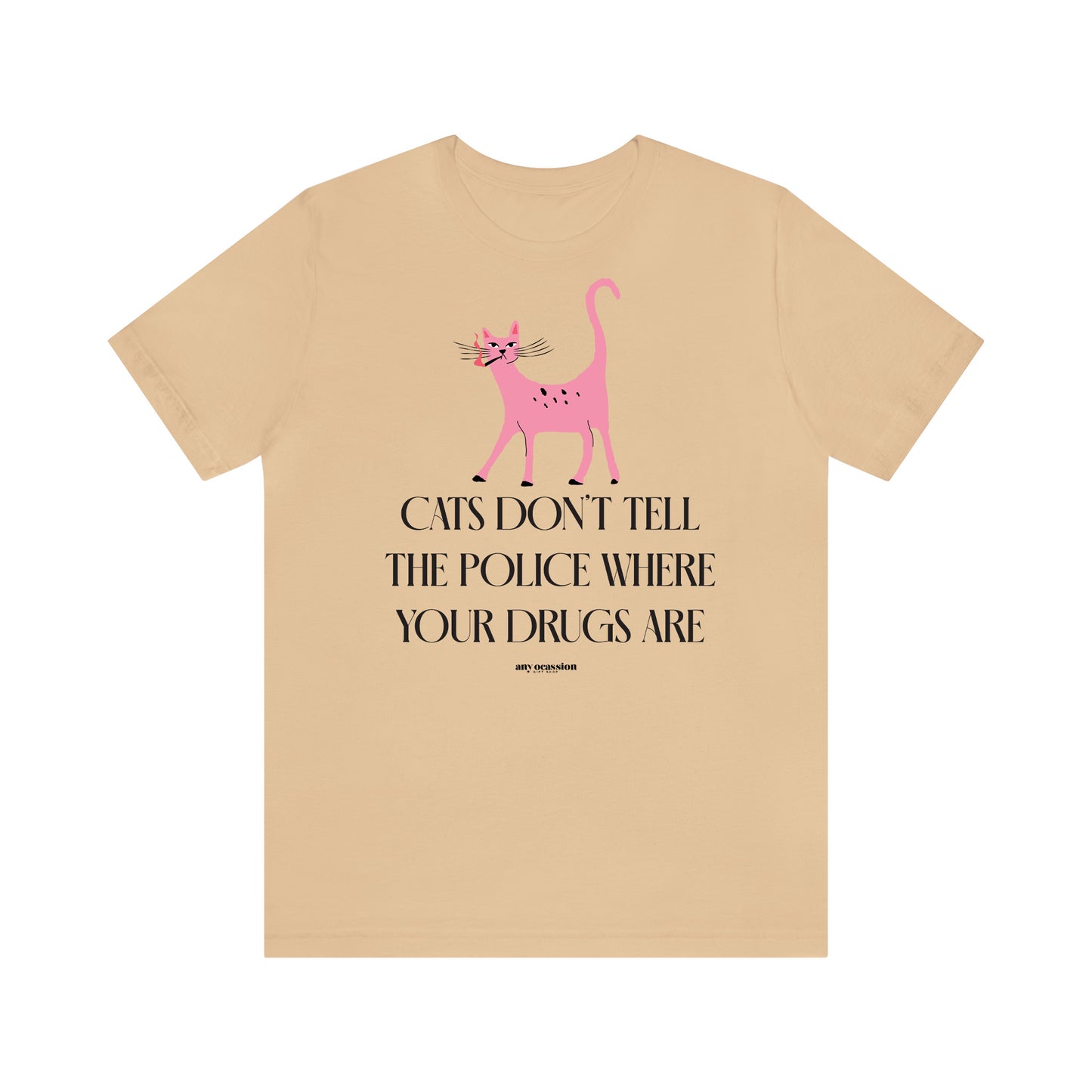 Funny Shirts for Women - Cats Don't Tell the Police Where Your Drugs Are - Women's T Shirts