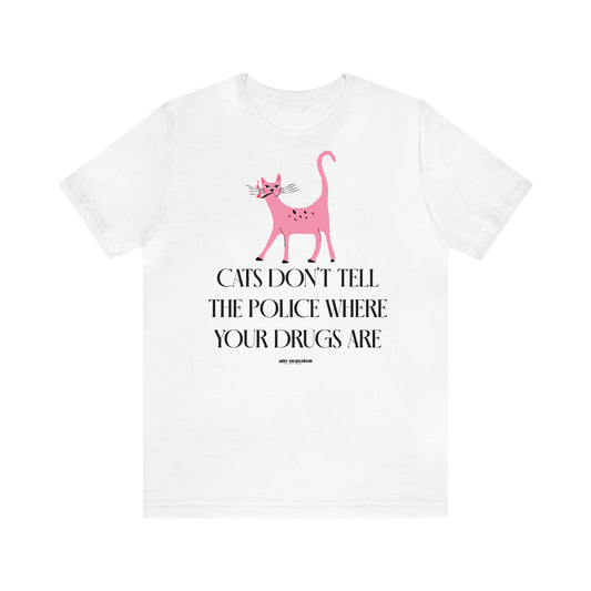 Women's T Shirts Cats Don't Tell the Police Where Your Drugs Are - Funny Gift Ideas