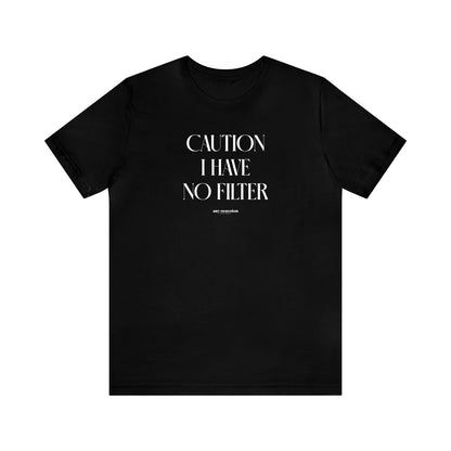 Funny Shirts for Women - Caution I Have No Filter - Women's T Shirts