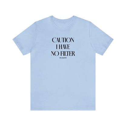 Funny Shirts for Women - Caution I Have No Filter - Women's T Shirts