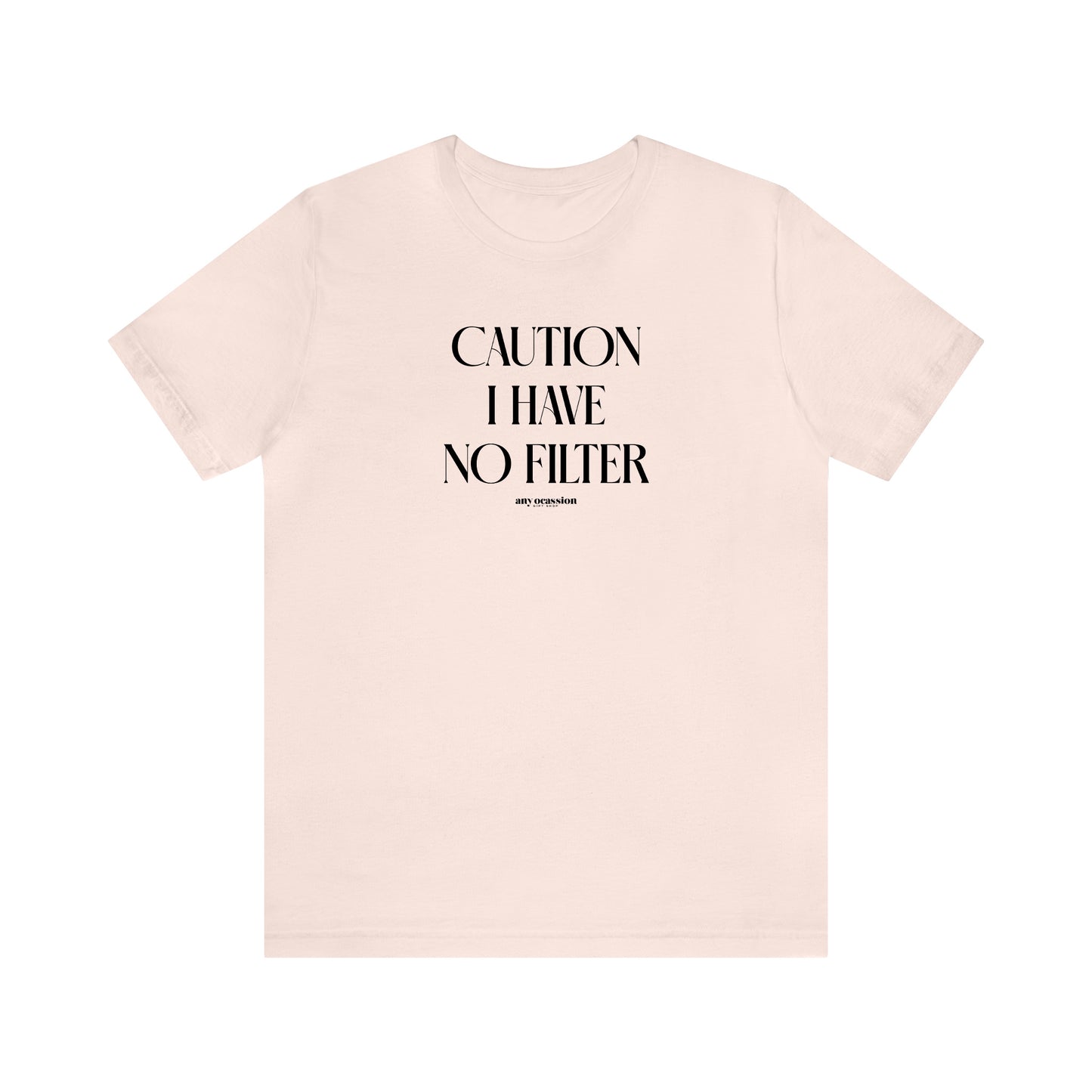 Funny Shirts for Women - Caution I Have No Filter - Women's T Shirts