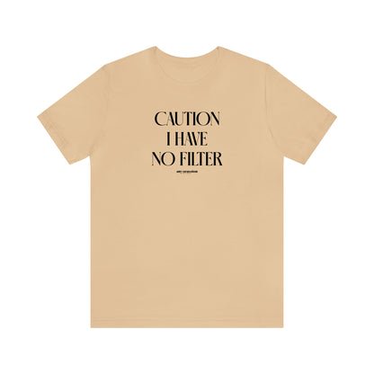 Funny Shirts for Women - Caution I Have No Filter - Women's T Shirts