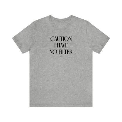 Funny Shirts for Women - Caution I Have No Filter - Women's T Shirts