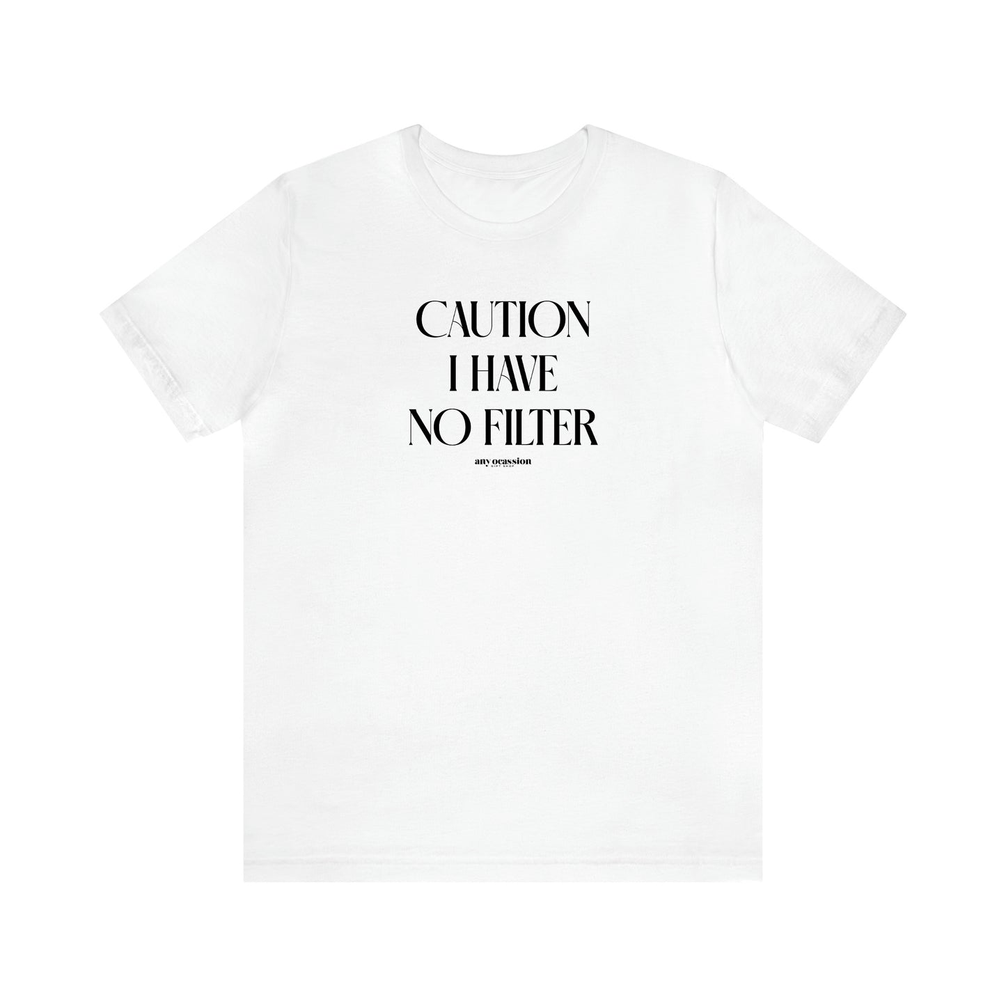 Women's T Shirts Caution I Have No Filter - Funny Gift Ideas