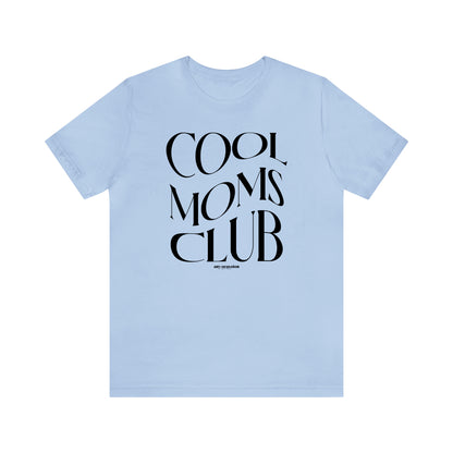 Funny Shirts for Women - Cool Moms Club - Women's T Shirts