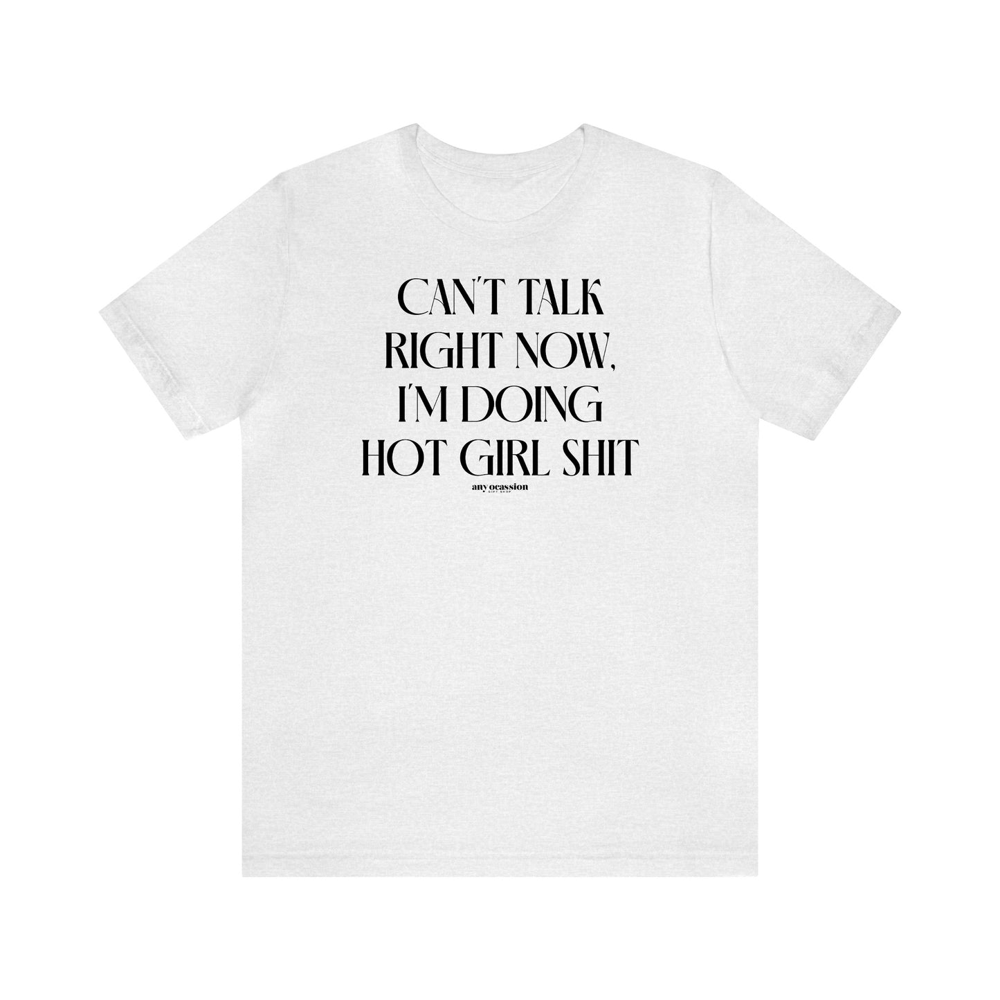 Funny Shirts for Women - Can't Talk Right Now, I'm Doing Hot Girl Shit - Women's T Shirts