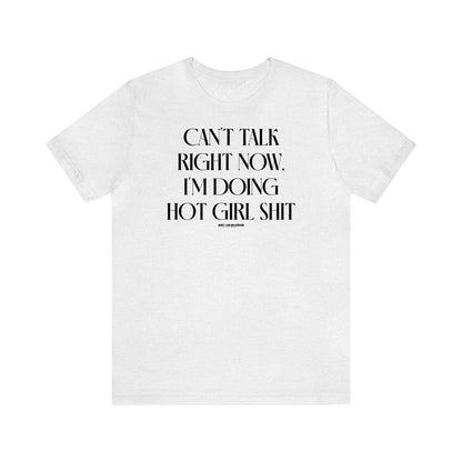 Funny Shirts for Women - Can't Talk Right Now, I'm Doing Hot Girl Shit - Women's T Shirts