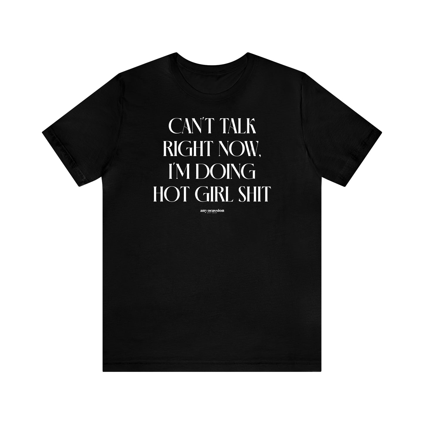 Funny Shirts for Women - Can't Talk Right Now, I'm Doing Hot Girl Shit - Women's T Shirts