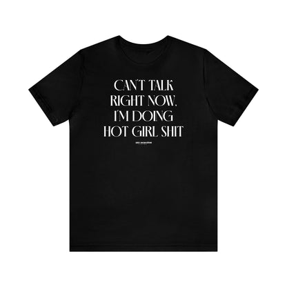 Funny Shirts for Women - Can't Talk Right Now, I'm Doing Hot Girl Shit - Women's T Shirts