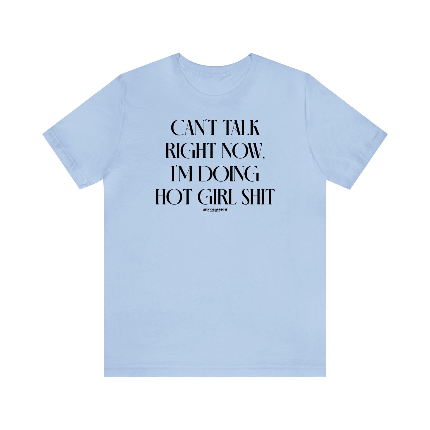 Funny Shirts for Women - Can't Talk Right Now, I'm Doing Hot Girl Shit - Women's T Shirts