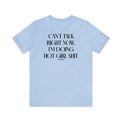 Funny Shirts for Women - Can't Talk Right Now, I'm Doing Hot Girl Shit - Women's T Shirts