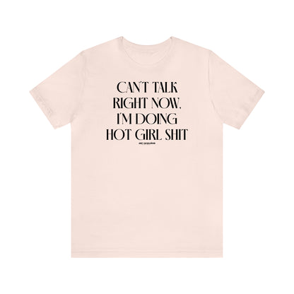 Funny Shirts for Women - Can't Talk Right Now, I'm Doing Hot Girl Shit - Women's T Shirts