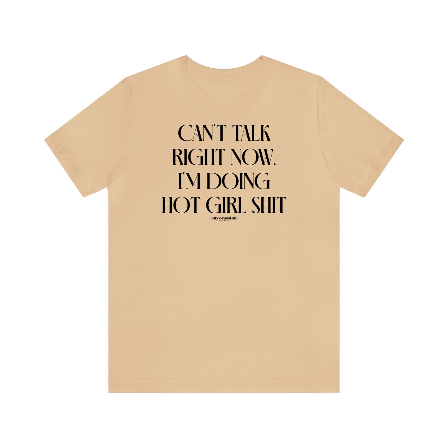 Funny Shirts for Women - Can't Talk Right Now, I'm Doing Hot Girl Shit - Women's T Shirts