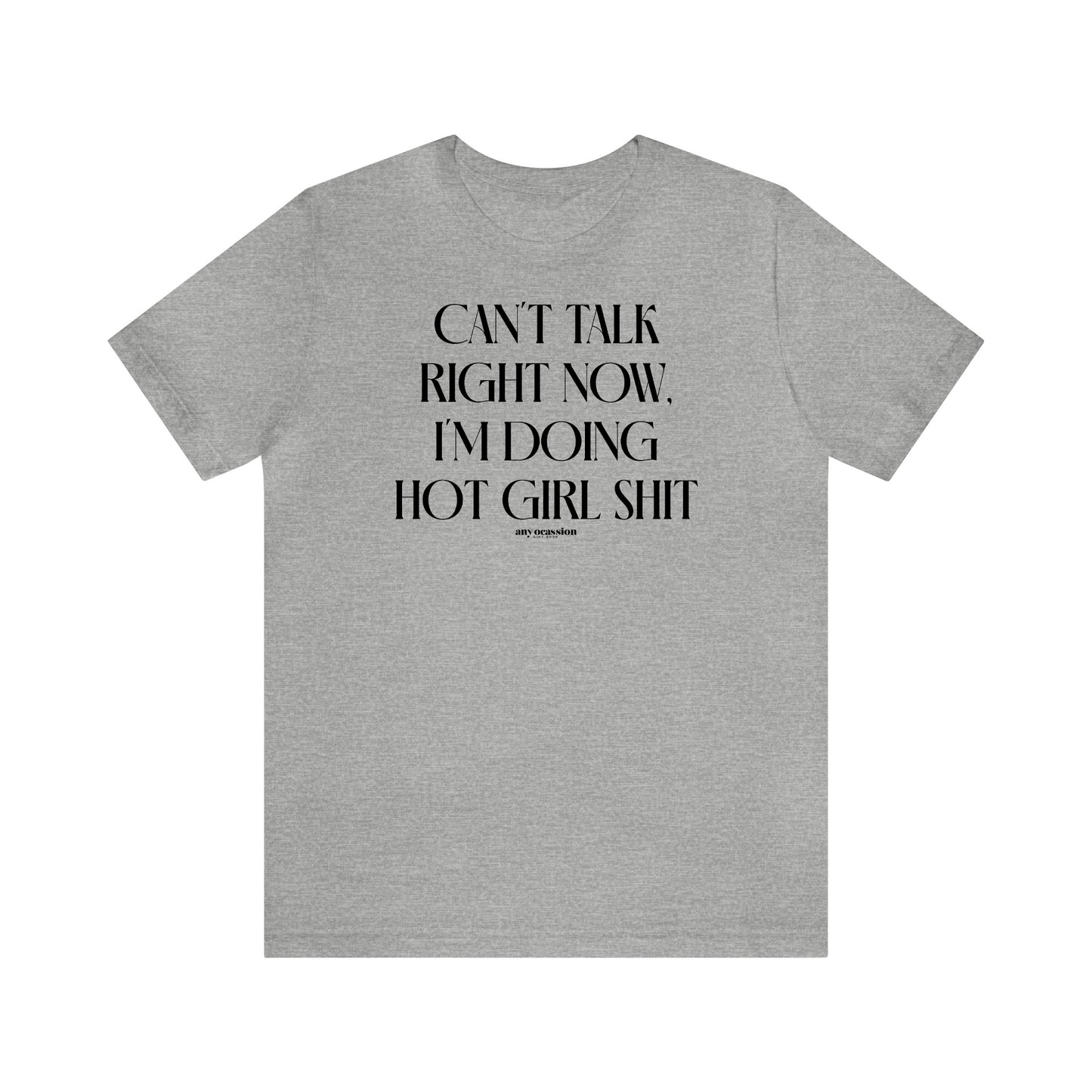 Funny Shirts for Women - Can't Talk Right Now, I'm Doing Hot Girl Shit - Women's T Shirts