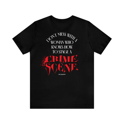 Funny Shirts for Women - Don't Mess With a Woman Who Knows How to Stage a Crime Scene - Women's T Shirts