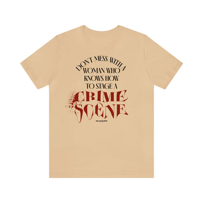 Funny Shirts for Women - Don't Mess With a Woman Who Knows How to Stage a Crime Scene - Women's T Shirts