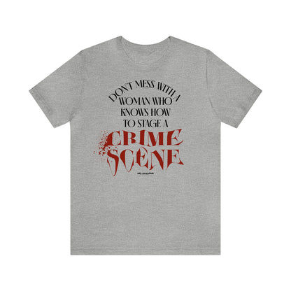 Funny Shirts for Women - Don't Mess With a Woman Who Knows How to Stage a Crime Scene - Women's T Shirts