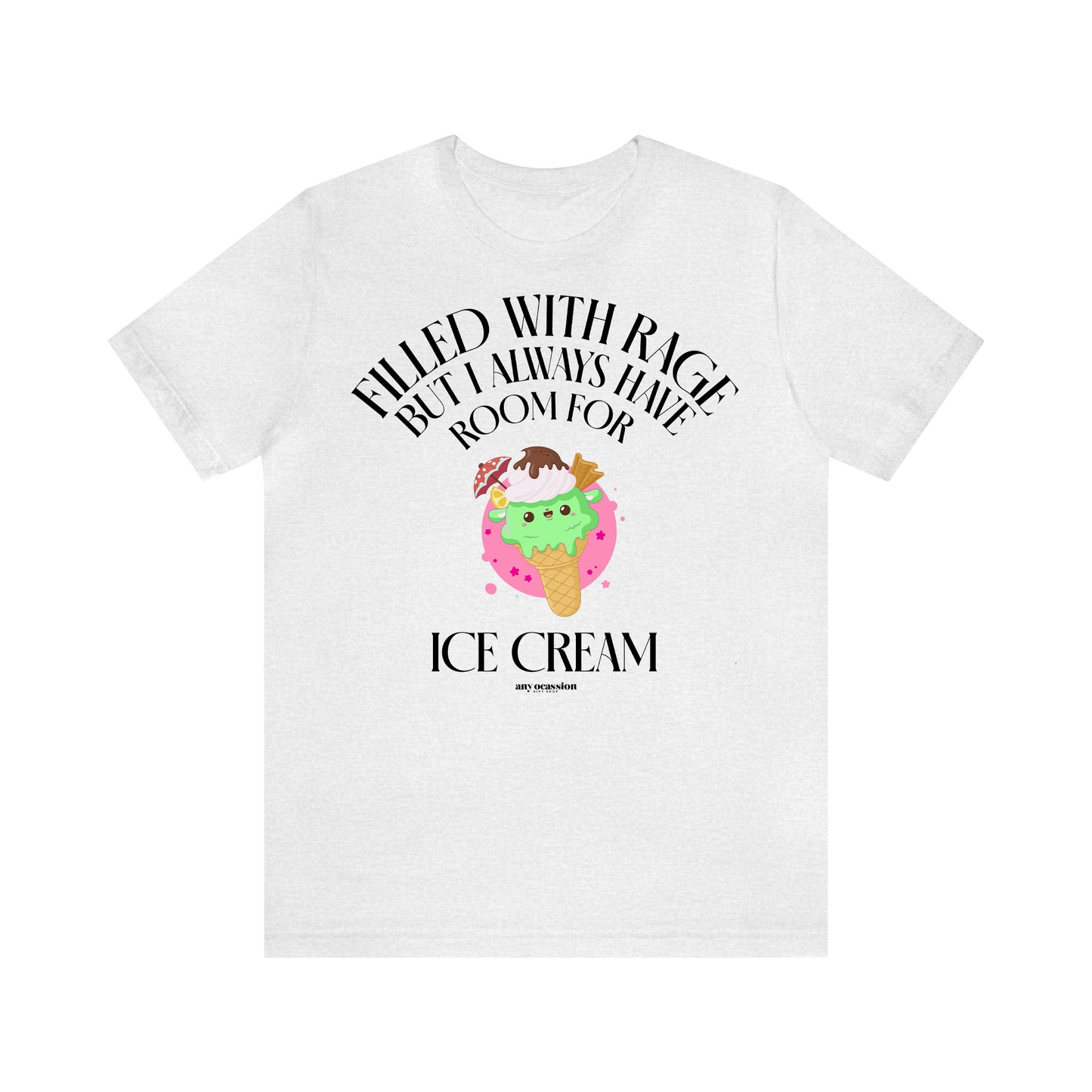 Funny Shirts for Women - Filled With Rage but I Always Have Room for Ice Cream - Women's T Shirts