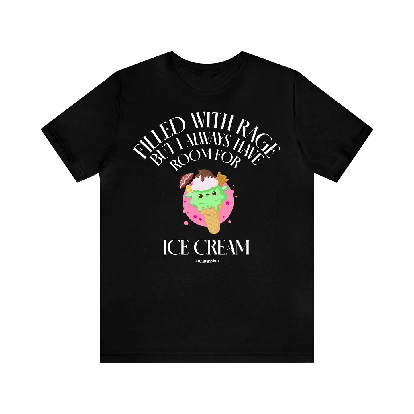 Funny Shirts for Women - Filled With Rage but I Always Have Room for Ice Cream - Women's T Shirts