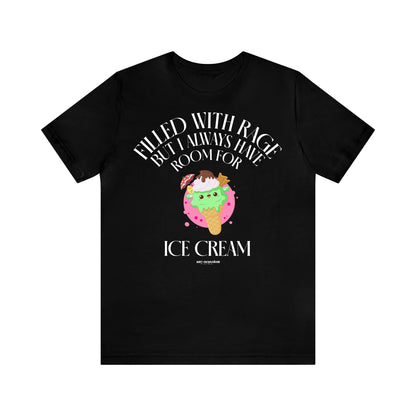 Funny Shirts for Women - Filled With Rage but I Always Have Room for Ice Cream - Women's T Shirts