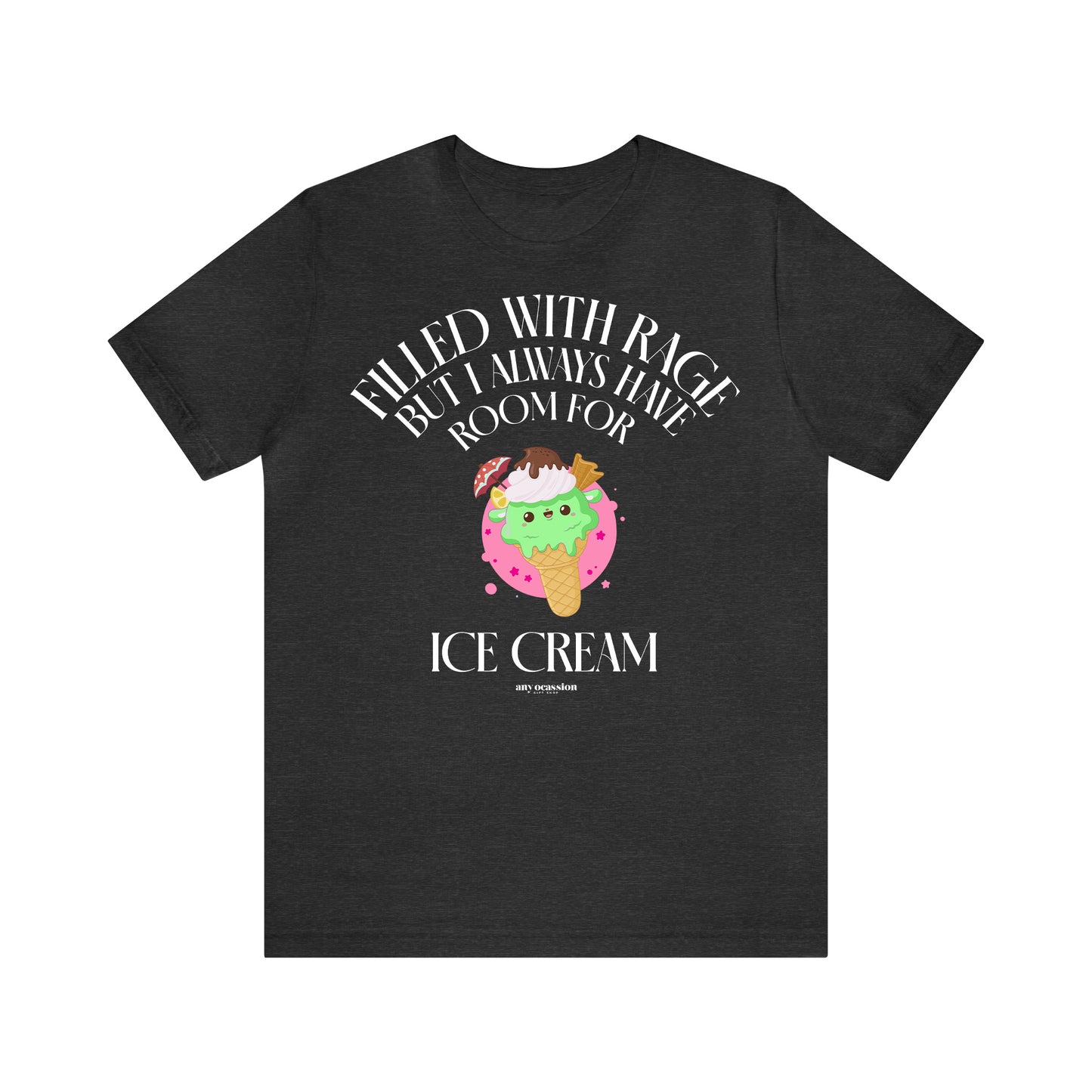 Funny Shirts for Women - Filled With Rage but I Always Have Room for Ice Cream - Women's T Shirts