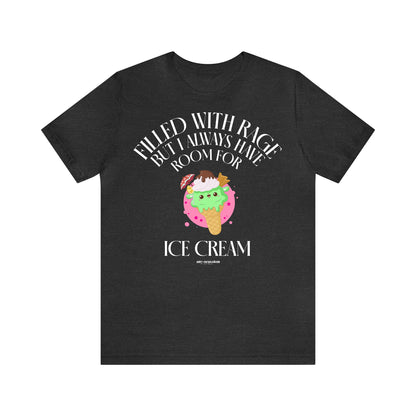 Funny Shirts for Women - Filled With Rage but I Always Have Room for Ice Cream - Women's T Shirts