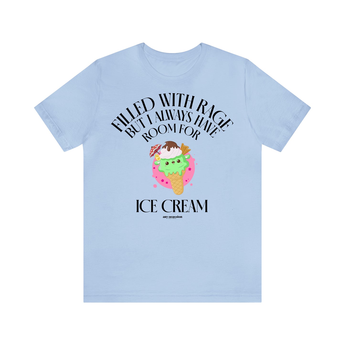 Funny Shirts for Women - Filled With Rage but I Always Have Room for Ice Cream - Women's T Shirts